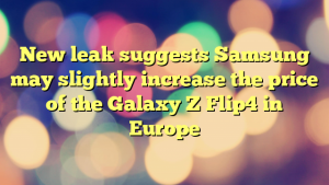 New leak suggests Samsung may slightly increase the price of the Galaxy Z Flip4 in Europe