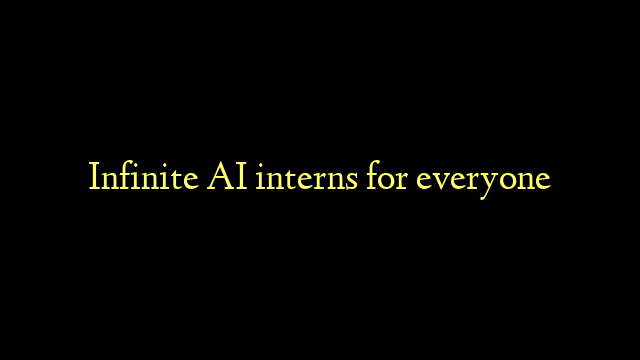 Infinite AI interns for everyone