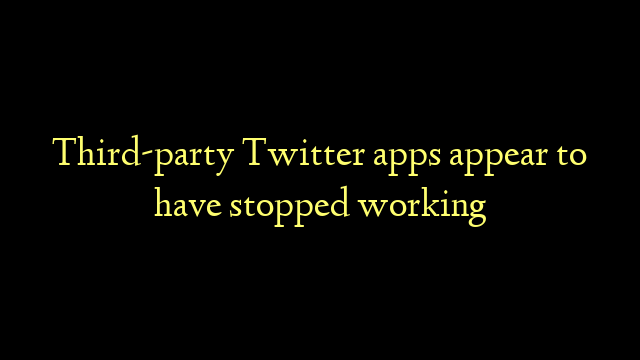 Third-party Twitter apps appear to have stopped working