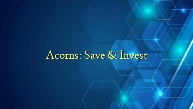 Acorns: Save & Invest
