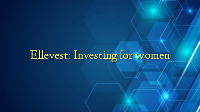 Ellevest: Investing for women