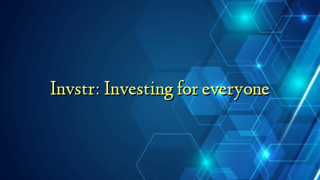 Invstr: Investing for everyone