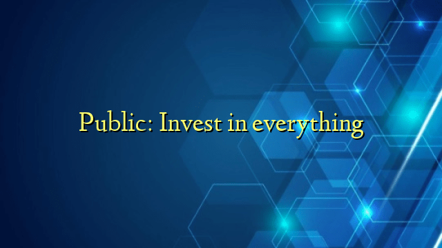 Public: Invest in everything