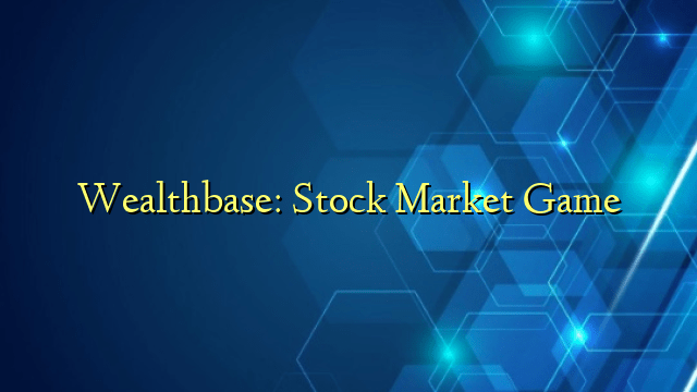 Wealthbase: Stock Market Game