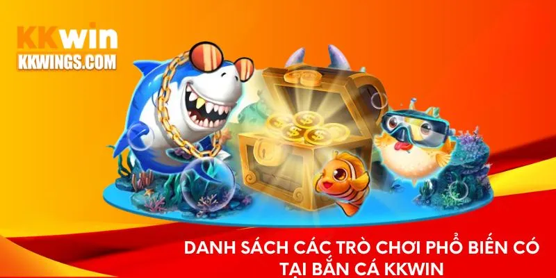Danh sách các trò chơi phổ biến có tại bắn cá KKwin