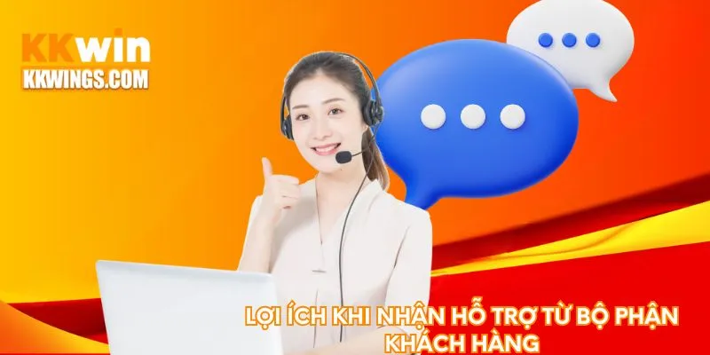 Lợi ích khi nhận hỗ trợ từ bộ phận khách hàng