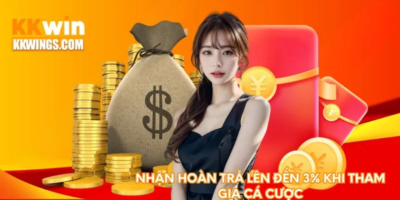 Nhận hoàn trả lên đến 3% khi tham gia cá cược