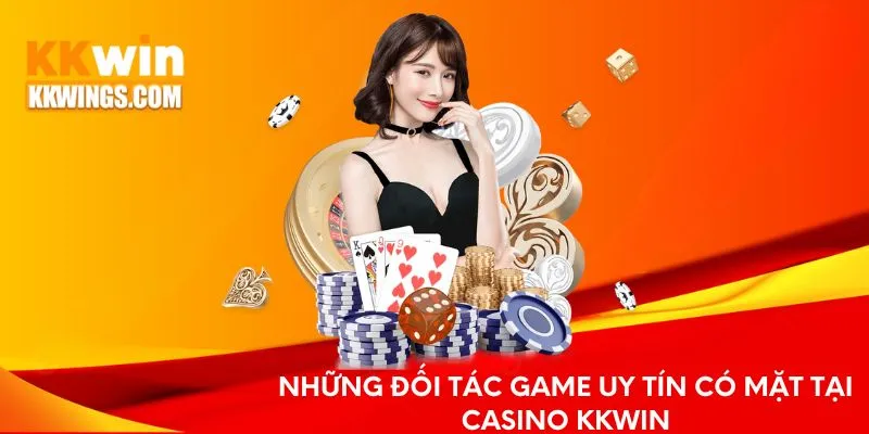 Những đối tác game uy tín có mặt tại Casino KKwin