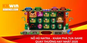 Nổ Hũ Natra - Trải Nghiệm Trò Chơi Quay Hũ Hấp Dẫn Nhất 2025