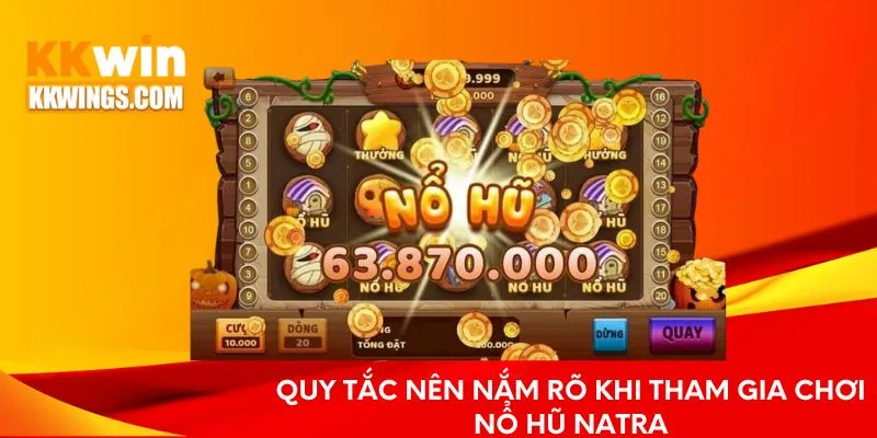 Quy tắc nên nắm rõ khi tham gia chơi nổ hũ Natra