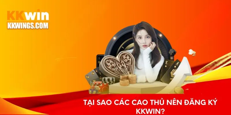 Tại sao các cao thủ nên đăng ký KKwin?